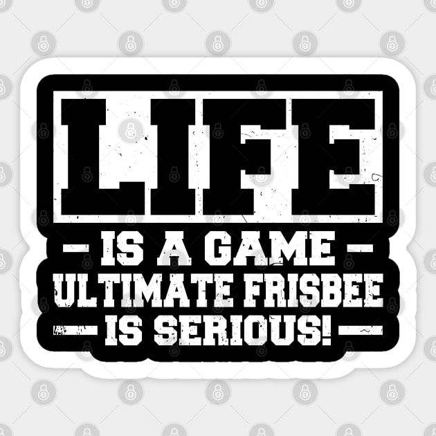 Life Is A Game Ultimate Frisbee Is Serious Sticker by White Martian